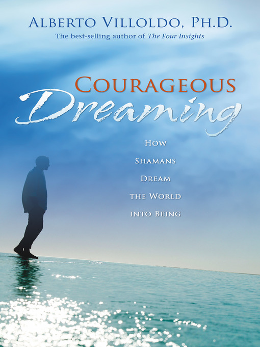 Title details for Courageous Dreaming by Alberto Villoldo, Ph.D. - Available